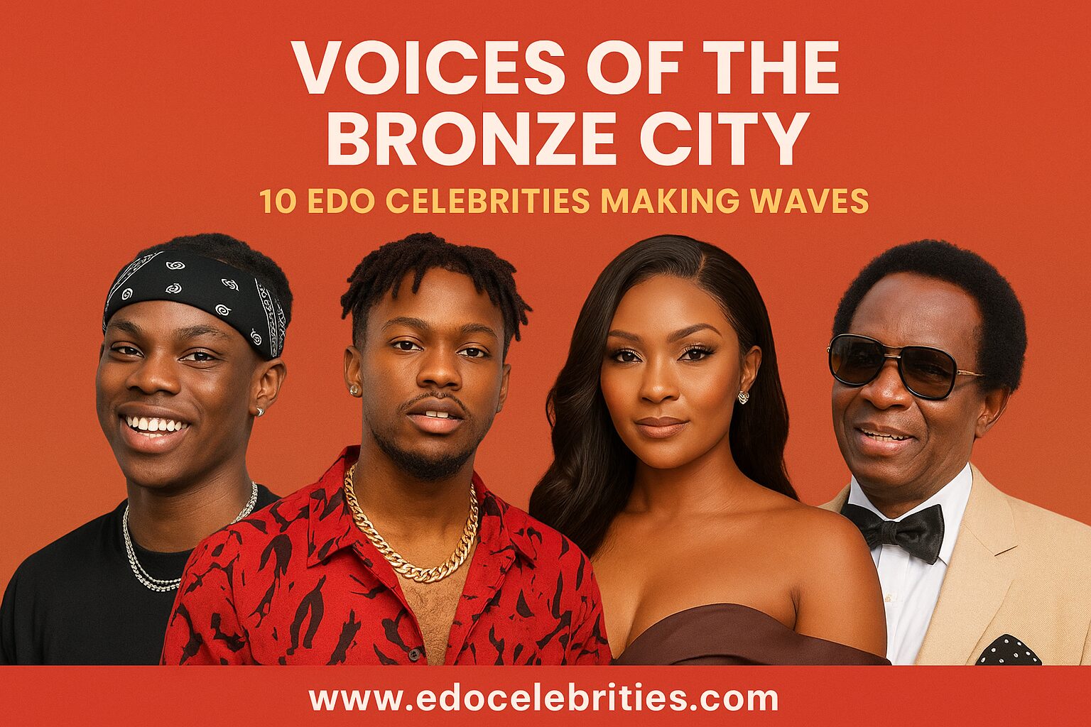 Voices of the Bronze City: 10 Edo Celebrities Making Waves Locally and Globally