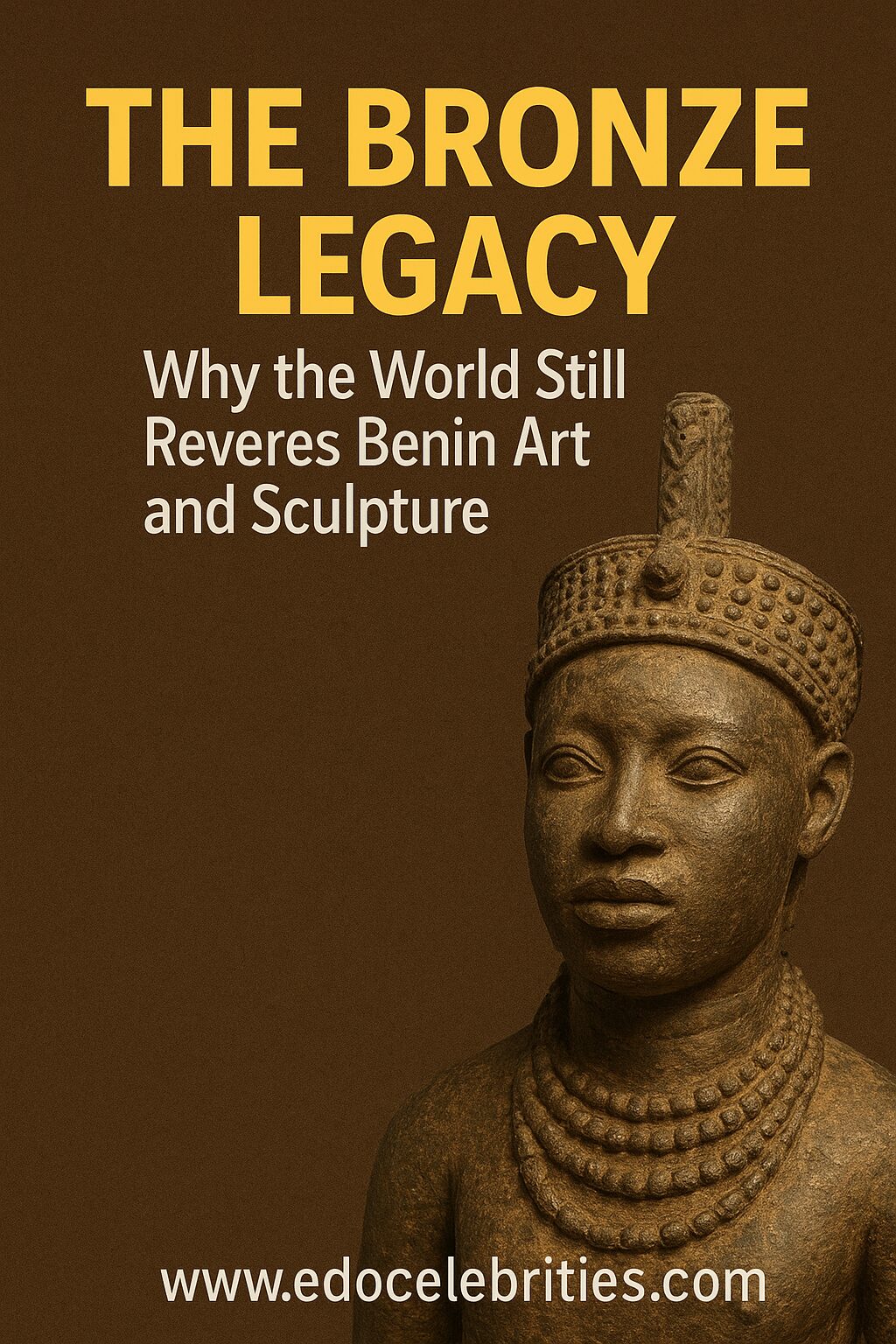 The Bronze Legacy: Why the World Still Reveres Benin Art and Sculpture