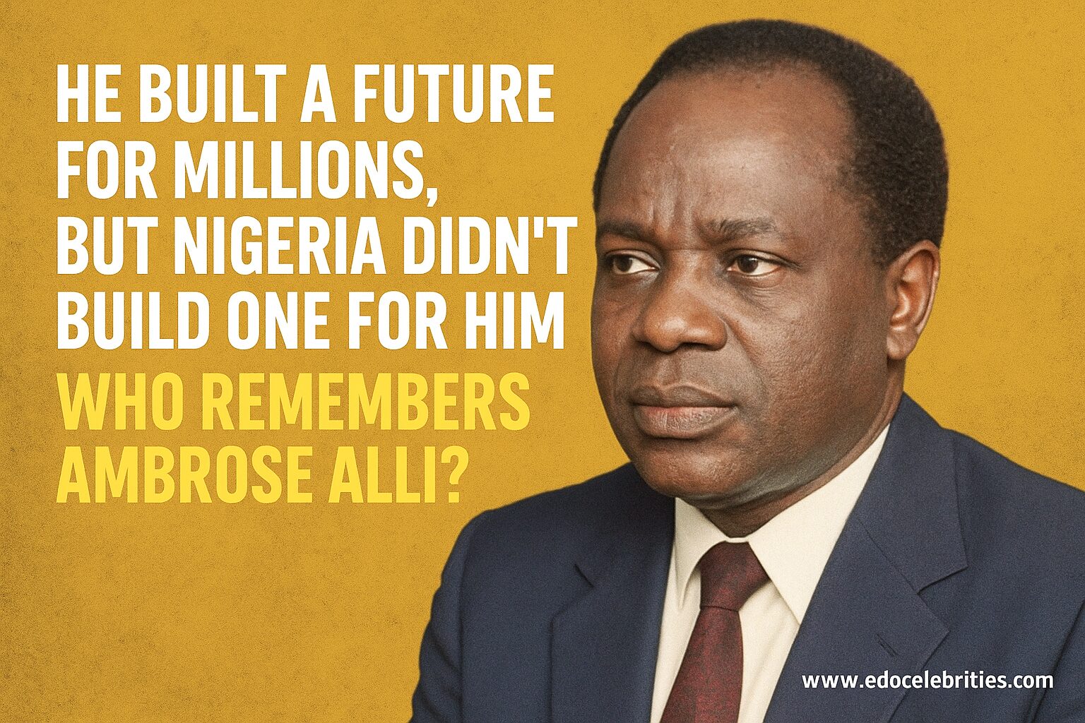 He Built a Future for Millions, But Nigeria Didn’t Build One for Him — Who Remembers Ambrose Alli?