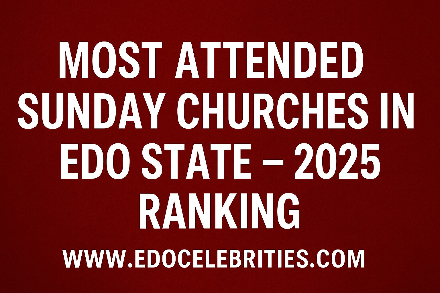 Most Attended Sunday Churches in Edo State — 2025 Ranking