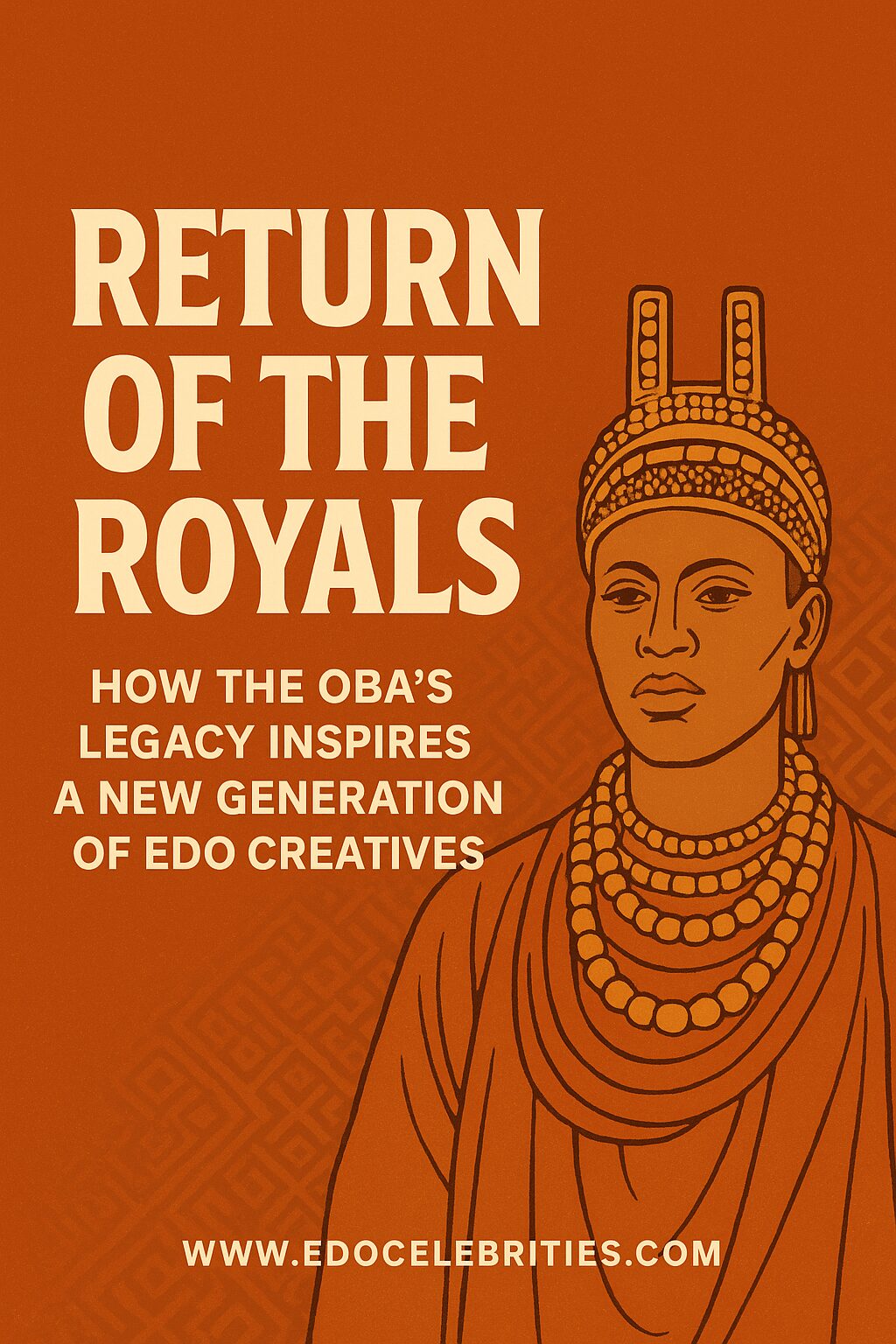 Return of the Royals: How the Oba’s Legacy Inspires a New Generation of Edo Creatives