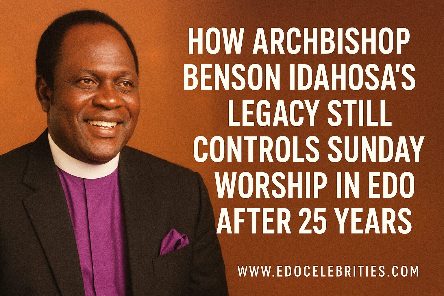 How Archbishop Benson Idahosa’s Legacy Still Controls Sunday Worship in Edo After 25 Years