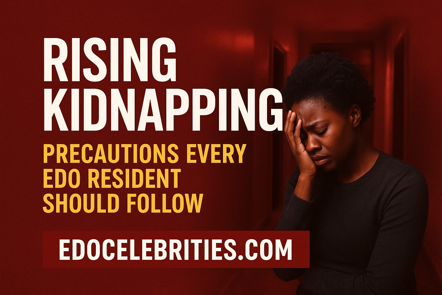 Rising Kidnapping Cases: Practical Safety Precautions Every Edo Resident Should Follow