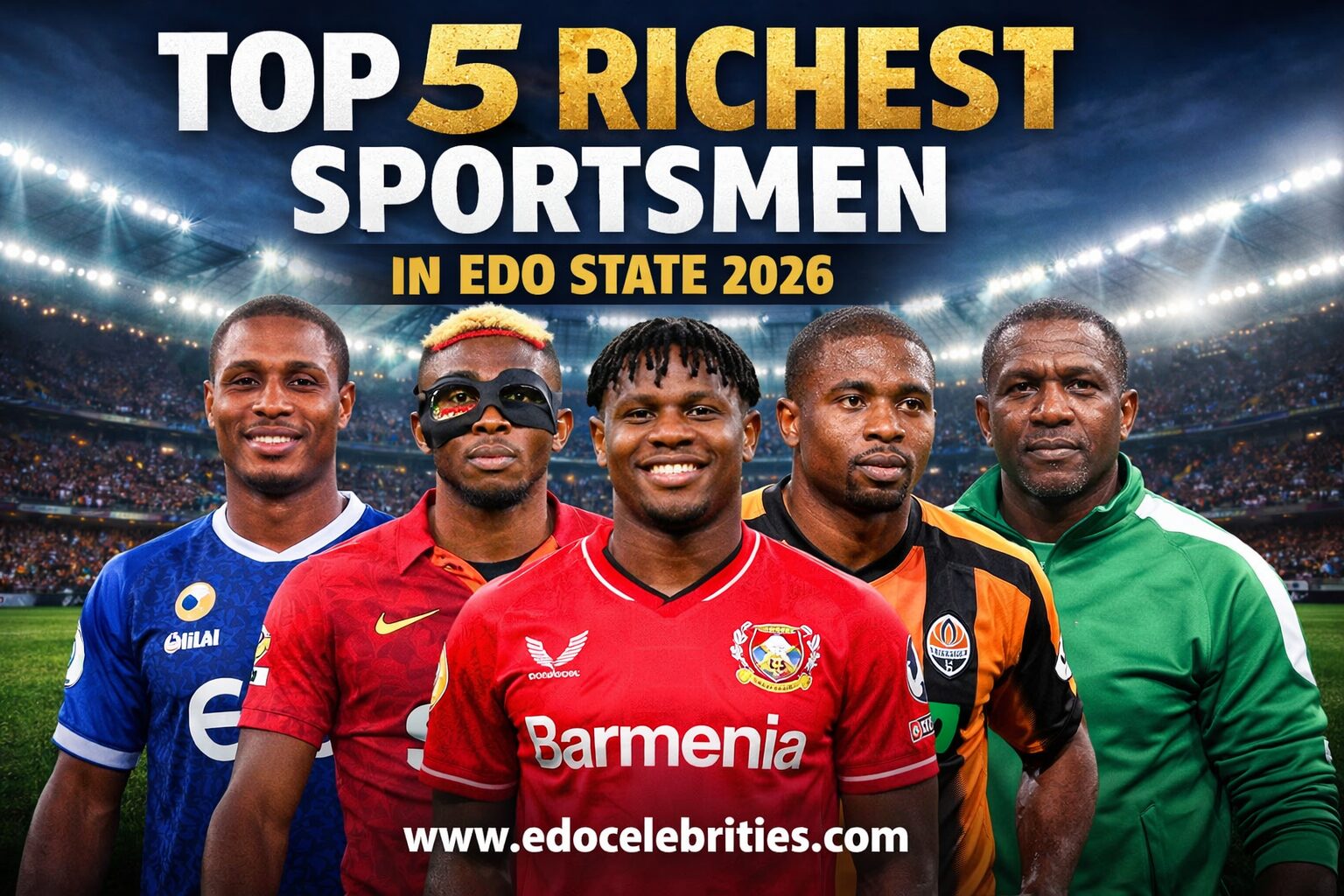 Top 5 Richest Sportsmen from Edo State in 2026 (With Net Worth & Career Facts)